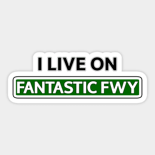 I live on Fantastic Fwy Sticker